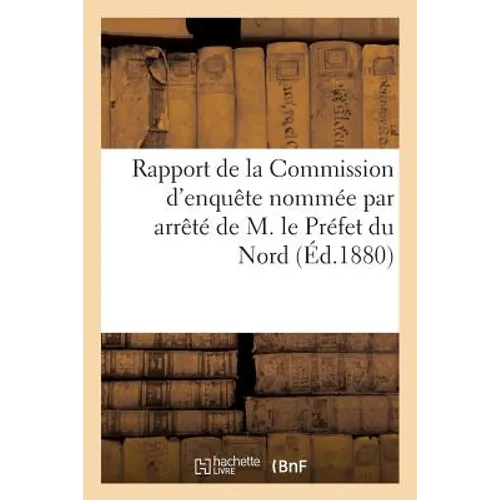 Rapport de la Commission d'enquête nommée par arrêté de M. le Préfet du Nord, le 20 Mai: 1880, relativement aux faits de violation de Sépulture imputé