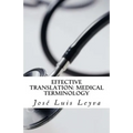 Effective Translation: Medical Terminology: Essential English-Spanish MEDICAL Terms