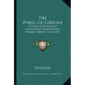 The Wheel of Fortune: A Study of Astrology, Graphology, Numerology, Dreams, Omens, Palmistry