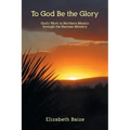 To God Be the Glory: God's Work in Northern Mexico through the Harman Ministry