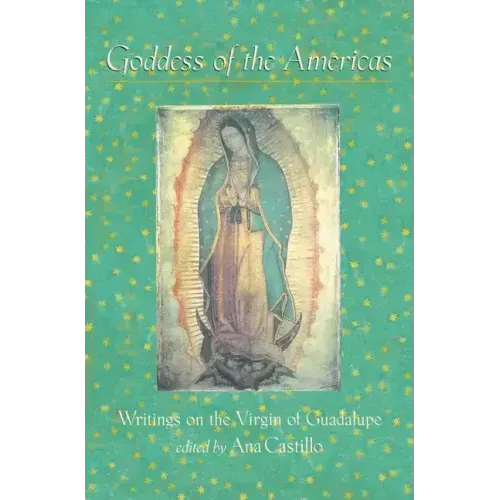 Goddess of the Americas: Writings on the Virgin of Guadalupe