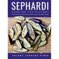 Sephardi: Cooking the History. Recipes of the Jews of Spain and the Diaspora, from the 13th Century to Today