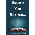Would You Rather Bible Game Book: Bible Trivia Questions For Adults