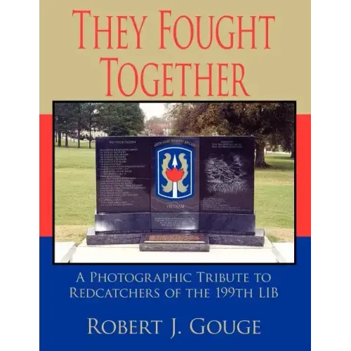 They Fought Together: A Photographic Tribute to Redcatchers of the 199th Lib