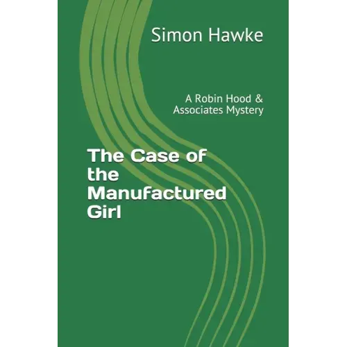 The Case of the Manufactured Girl: A Robin Hood & Associates Mystery