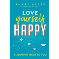 Love Yourself Happy: A Journey Back to You