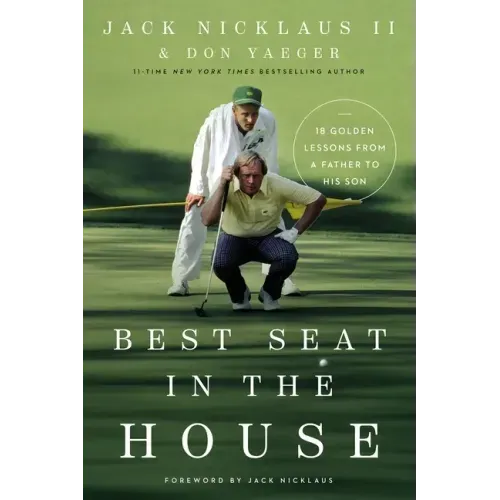 Best Seat in the House: 18 Golden Lessons from a Father to His Son