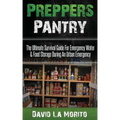 Preppers Pantry: The Ultimate Survival Guide For Emergency Water & Food Storage During An Urban Emergency