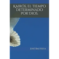 Kairós, el tiempo determinado por Dios.