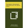 Masterful Discourses And Writings Of Orson Pratt