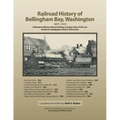 Railroad History of Bellingham Bay, Washington: 1857-1910 A Research Manuscript providing a unique view of this era based on newspaper articles of the