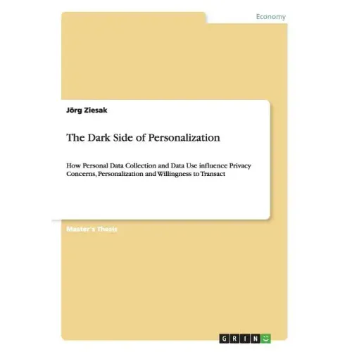 The Dark Side of Personalization: How Personal Data Collection and Data Use influence Privacy Concerns, Personalization and Willingness to Transact