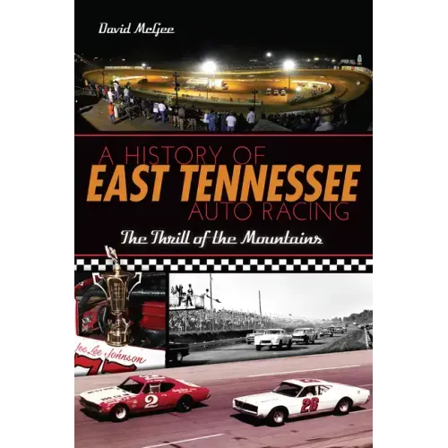 A History of East Tennessee Auto Racing: The Thrill of the Mountains