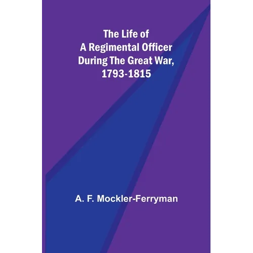 The Life of a Regimental Officer During the Great War, 1793-1815