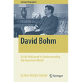 David Bohm: A Life Dedicated to Understanding the Quantum World