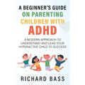 A Beginner's Guide on Parenting Children with ADHD