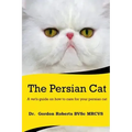The Persian Cat (A vet's guide on how to care for your Persian cat)