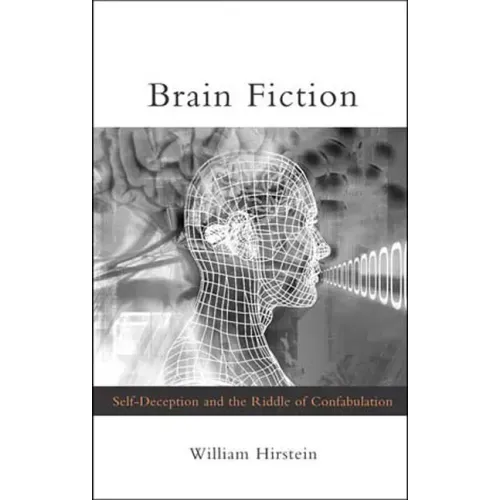 Brain Fiction: Self-Deception and the Riddle of Confabulation