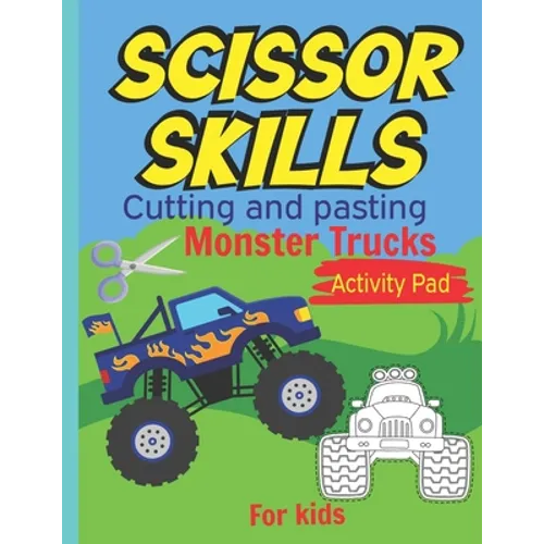 Scissor Skills Cutting and pasting Monster trucks activity pad for kids: my first cutting book, Monster trucks Coloring Book & Scissor Activities, Cut