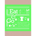Eat & Go 2: Branding and Design for Cafés, Restaurants, Drink Shops, Dessert Shops & Bakeries
