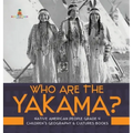 Who Are the Yakama? Native American People Grade 4 Children's Geography & Cultures Books