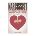 Narcissist: How To Beat The Narcissist! Understanding Narcissism & Narcissistic Personality Disorder