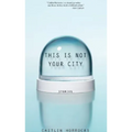 This Is Not Your City