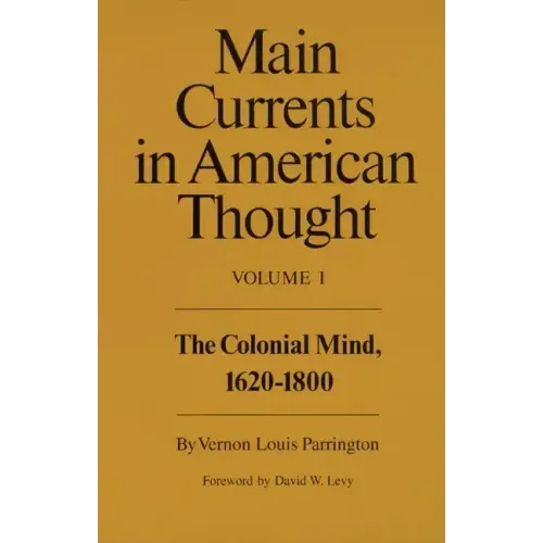 Main Currents in American Thought: The Colonial Mind, 1620-1800