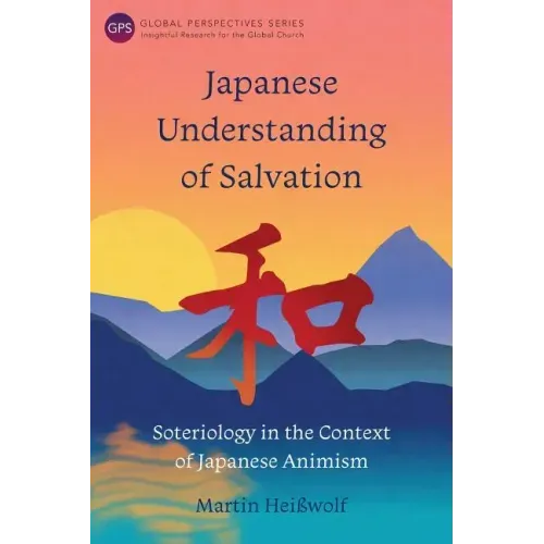 Japanese Understanding of Salvation: Soteriology in the Context of Japanese Animism