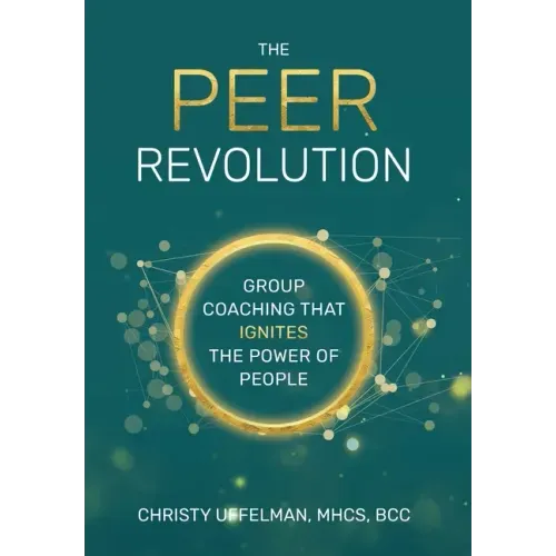 The PEER Revolution: Group Coaching that Ignites the Power of People