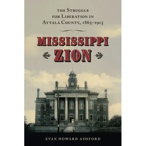 Mississippi Zion: The Struggle for Liberation in Attala County, 1865-1915