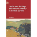 Landscape, Heritage and National Identity in Modern Europe