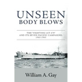Unseen Body Blows: The Fighting LST 479 and its Seven Pacific Campaigns, 1943-1945
