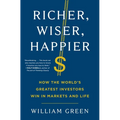 Richer, Wiser, Happier: How the World's Greatest Investors Win in Markets and Life