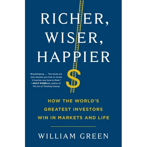 Richer, Wiser, Happier: How the World's Greatest Investors Win in Markets and Life