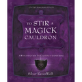 To Stir a Magick Cauldron: A Witch's Guide to Casting and Conjuring