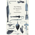 Sea Fishing for Amateurs - A Practical Book on Fishing from Shore, Rocks or Piers, with a Directory of Fishing Stations on the English and Welsh Coast