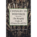 Chivalry in Westeros: The Knightly Code of a Song of Ice and Fire