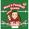 Max's Football Dream: If You Can Dream It, You Can Do It!