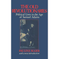 The Old Revolutionaries: Political Lives in the Age of Samuel Adams