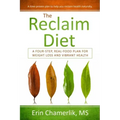 The Reclaim Diet: A Four-Step, Real-Food Plan For Weight Loss And Vibrant Health