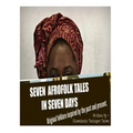 Seven Afrofolk Tales in Seven Days: Original folklore inspired by the past and present.