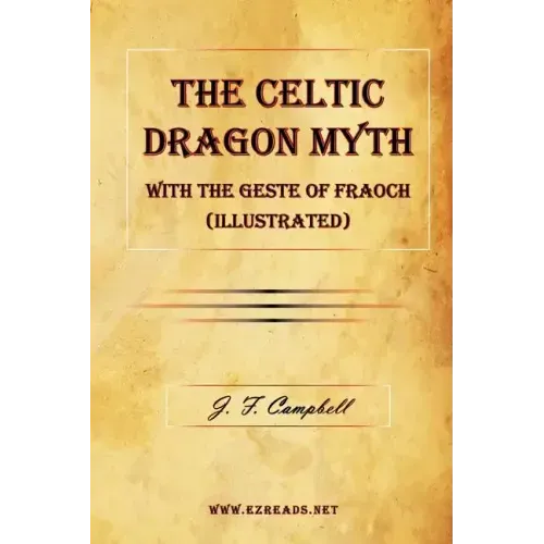 The Celtic Dragon Myth with the Geste of Fraoch (Illustrated)
