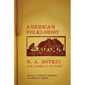 America's Folklorist: B.A. Botkin and American Culture