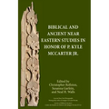 Biblical and Ancient Near Eastern Studies in Honor of P. Kyle McCarter Jr.