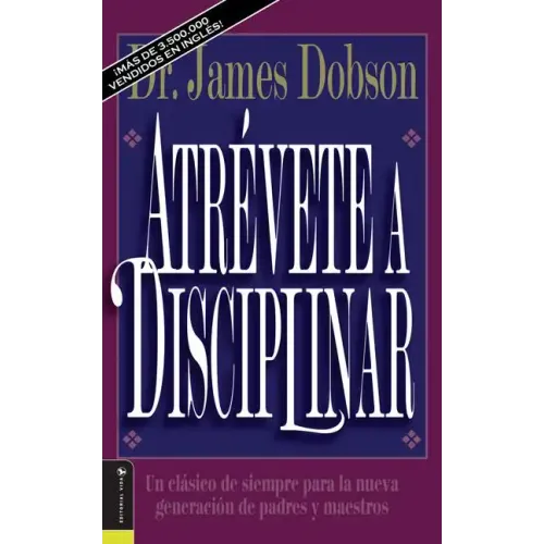 Atrévete a Disciplinar (Nueva Edición): Un Clásico de Siempre Para La Nueva Generación de Padres Y Maestros