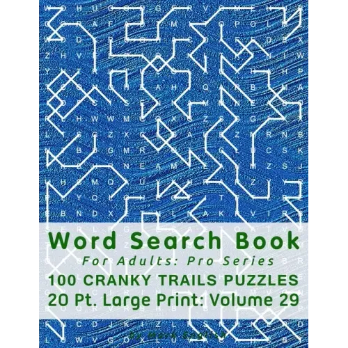 Word Search Book For Adults: Pro Series, 100 Cranky Trails Puzzles, 20 Pt. Large Print, Vol.29