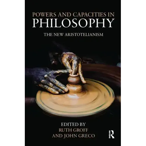 Powers and Capacities in Philosophy: The New Aristotelianism