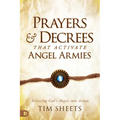 Prayers and Decrees that Activate Angel Armies: Releasing God's Angels into Action