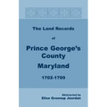 The Land Records of Prince George's County, Maryland, 1702-1709